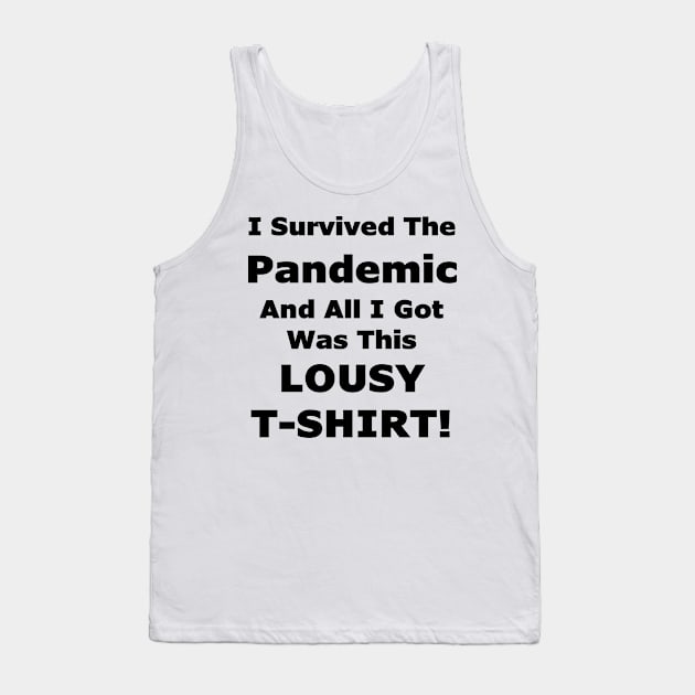 I Survived The Pandemic And All I Got Was This LOUSY T-SHIRT! Tank Top by Quirkball
